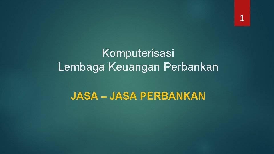 1 Komputerisasi Lembaga Keuangan Perbankan JASA – JASA PERBANKAN 