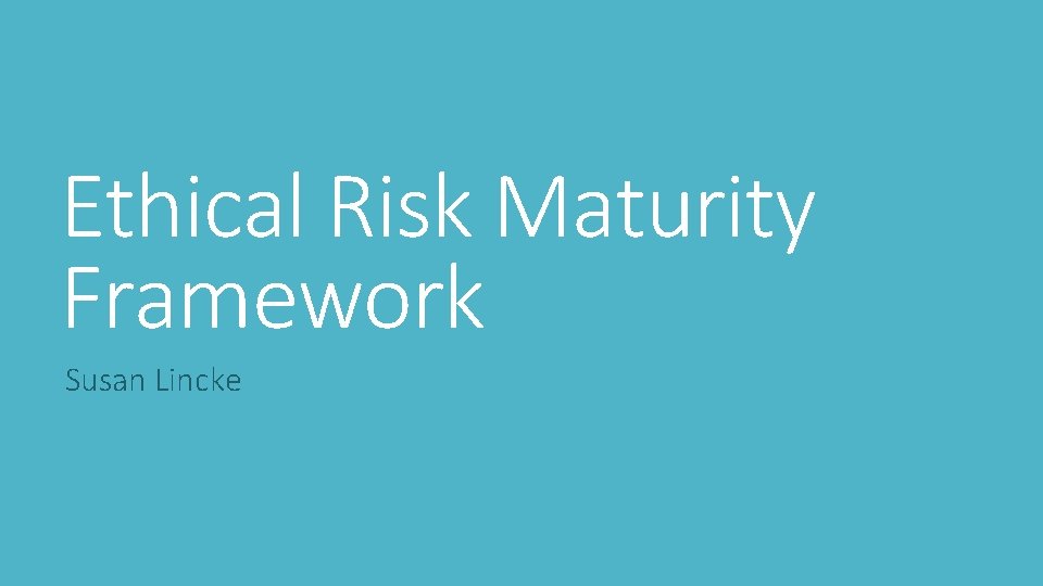 Ethical Risk Maturity Framework Susan Lincke 