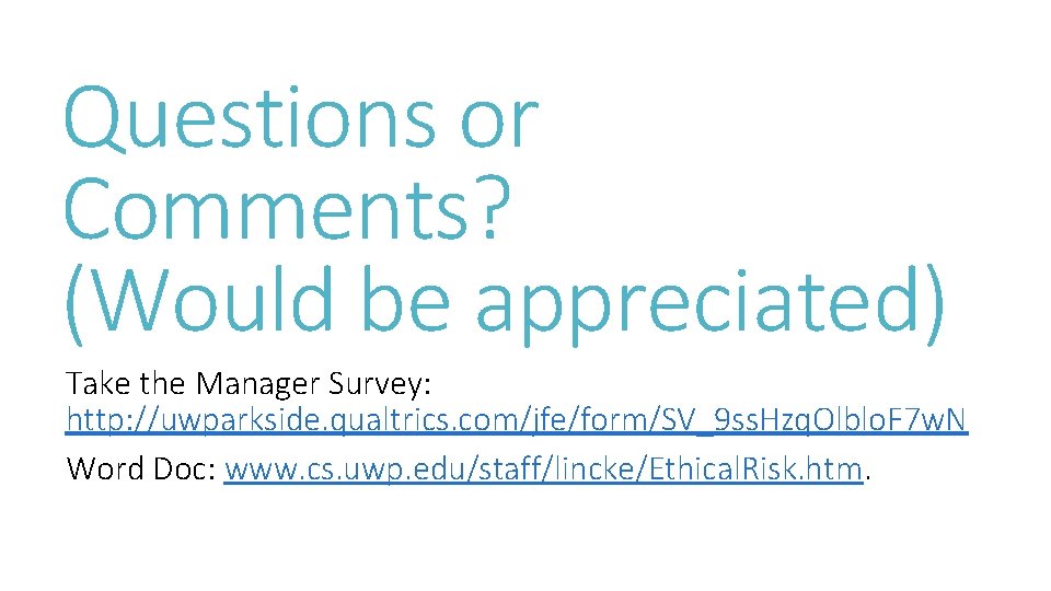 Questions or Comments? (Would be appreciated) Take the Manager Survey: http: //uwparkside. qualtrics. com/jfe/form/SV_9