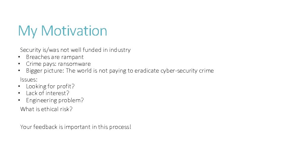 My Motivation Security is/was not well funded in industry • Breaches are rampant •