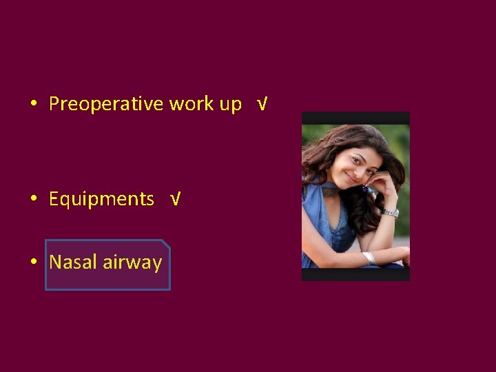  • Preoperative work up √ • Equipments √ • Nasal airway 