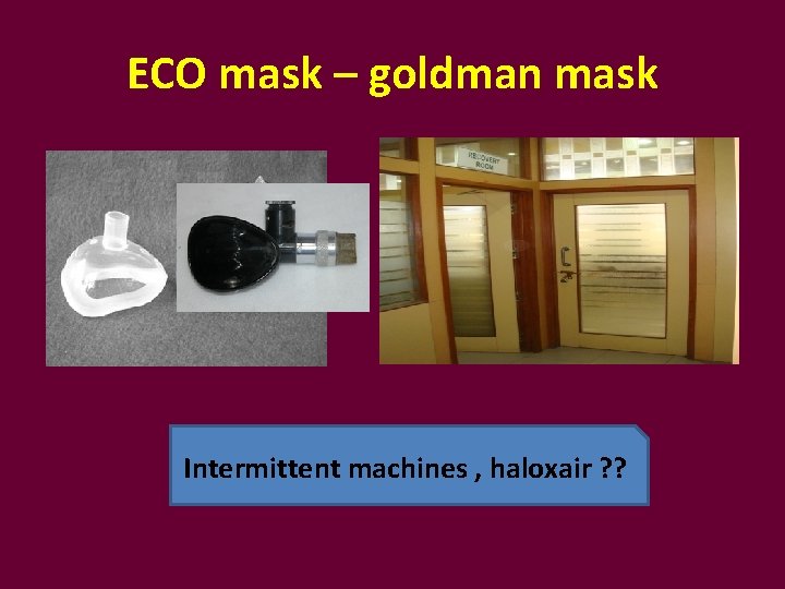 ECO mask – goldman mask Intermittent machines , haloxair ? ? 