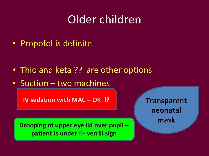 Older children • Propofol is definite • Thio and keta ? ? are other