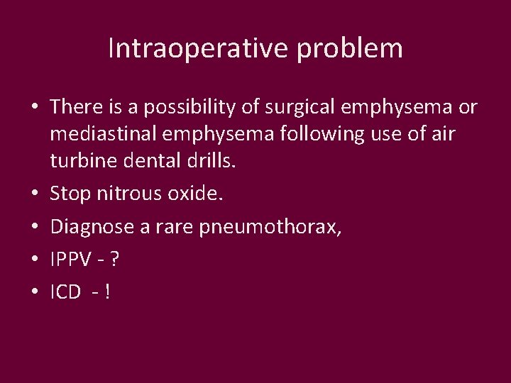 Intraoperative problem • There is a possibility of surgical emphysema or mediastinal emphysema following