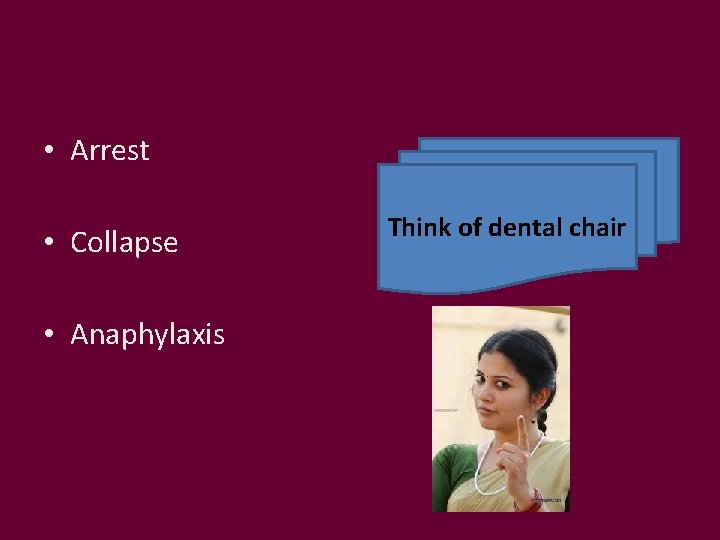  • Arrest • Collapse • Anaphylaxis Think of dental chair 