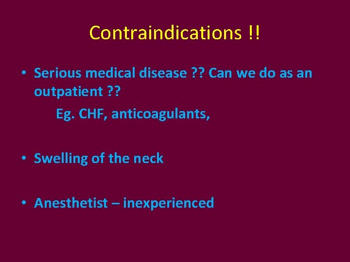 Contraindications !! • Serious medical disease ? ? Can we do as an outpatient