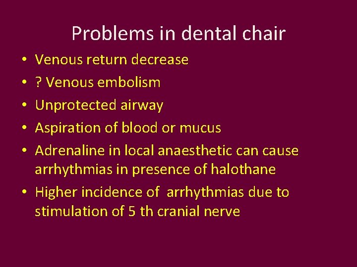 Problems in dental chair Venous return decrease ? Venous embolism Unprotected airway Aspiration of