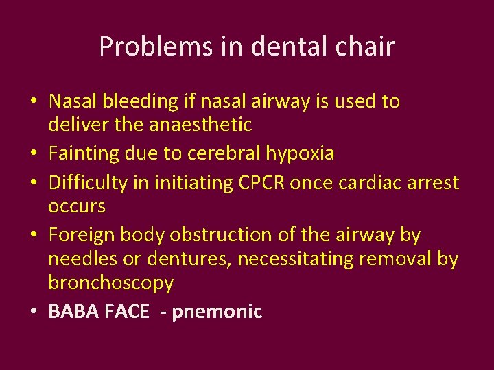 Problems in dental chair • Nasal bleeding if nasal airway is used to deliver