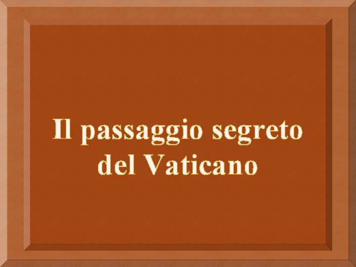 Il passaggio segreto del Vaticano Il passaggio segreto del Vaticano