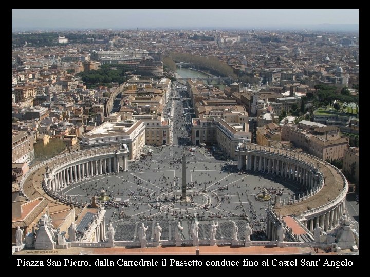 Piazza San Pietro, dalla Cattedrale il Passetto conduce fino al Castel Sant' Angelo Piazza San Pietro, dalla Cattedrale il Passetto conduce fino al Castel Sant' Angelo