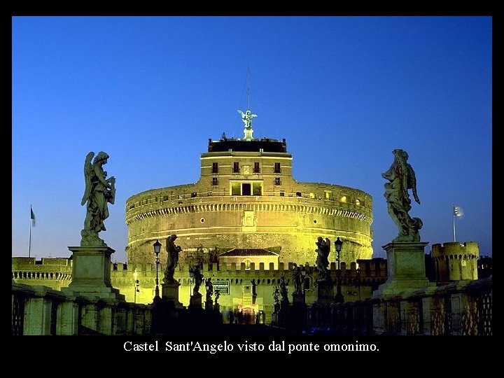 Castel Sant'Angelo visto dal ponte omonimo. Castel Sant'Angelo visto dal ponte omonimo.