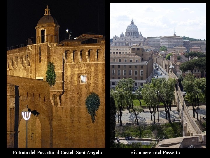 Entrata del Passetto al Castel Sant'Angelo Vista aerea del Passetto Entrata del Passetto al Castel Sant'Angelo Vista aerea del Passetto