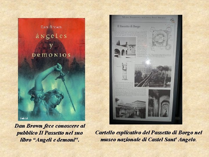 Dan Brown fece conoscere al pubblico Il Passetto nel suo libro “Angeli e demoni". Dan Brown fece conoscere al pubblico Il Passetto nel suo libro “Angeli e demoni".