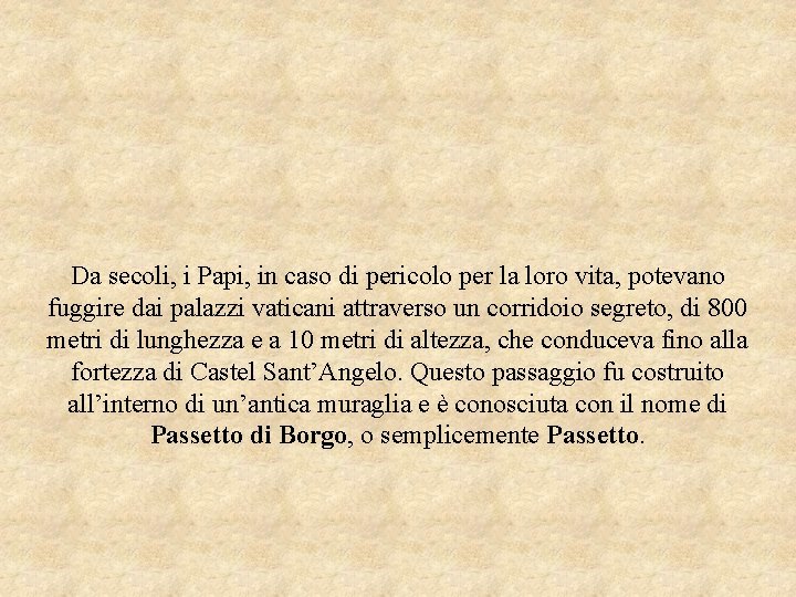 Da secoli, i Papi, in caso di pericolo per la loro vita, potevano fuggire Da secoli, i Papi, in caso di pericolo per la loro vita, potevano fuggire
