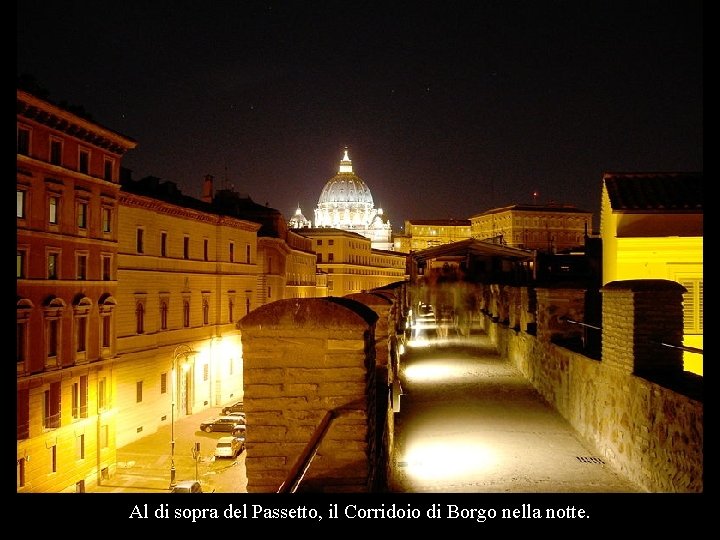 Al di sopra del Passetto, il Corridoio di Borgo nella notte. Al di sopra del Passetto, il Corridoio di Borgo nella notte.