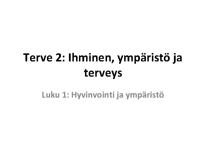 Terve 2: Ihminen, ympäristö ja terveys Luku 1: Hyvinvointi ja ympäristö 