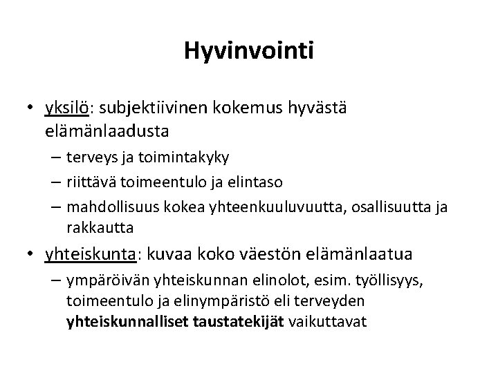 Hyvinvointi • yksilö: subjektiivinen kokemus hyvästä elämänlaadusta – terveys ja toimintakyky – riittävä toimeentulo