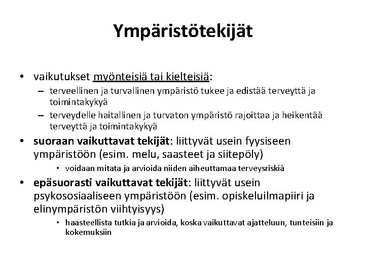 Ympäristötekijät • vaikutukset myönteisiä tai kielteisiä: – terveellinen ja turvallinen ympäristö tukee ja edistää