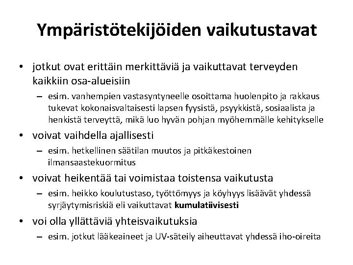 Ympäristötekijöiden vaikutustavat • jotkut ovat erittäin merkittäviä ja vaikuttavat terveyden kaikkiin osa-alueisiin – esim.