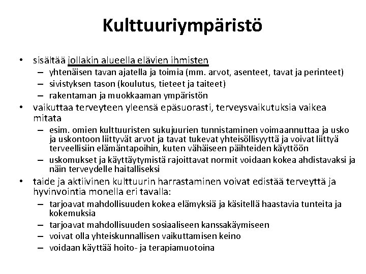 Kulttuuriympäristö • sisältää jollakin alueella elävien ihmisten – yhtenäisen tavan ajatella ja toimia (mm.
