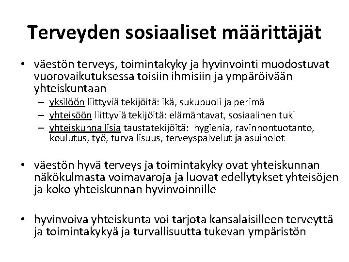 Terveyden sosiaaliset määrittäjät • väestön terveys, toimintakyky ja hyvinvointi muodostuvat vuorovaikutuksessa toisiin ihmisiin ja