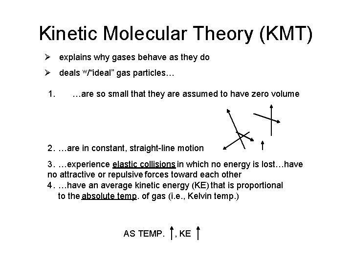 Kinetic Molecular Theory (KMT) Ø explains why gases behave as they do Ø deals