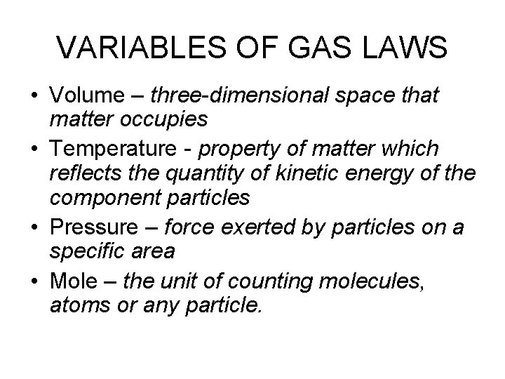 VARIABLES OF GAS LAWS • Volume – three-dimensional space that matter occupies • Temperature