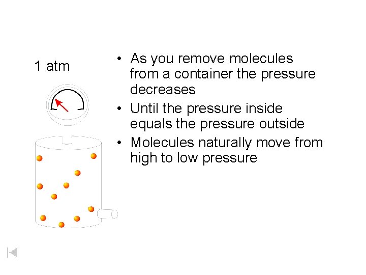 1 atm • As you remove molecules from a container the pressure decreases •