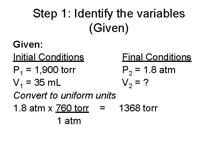Step 1: Identify the variables (Given) Given: Initial Conditions P 1 = 1, 900