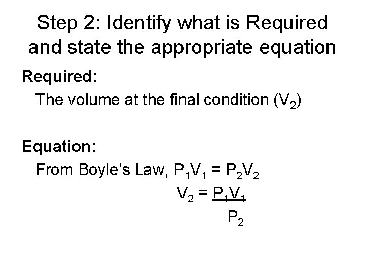 Step 2: Identify what is Required and state the appropriate equation Required: The volume