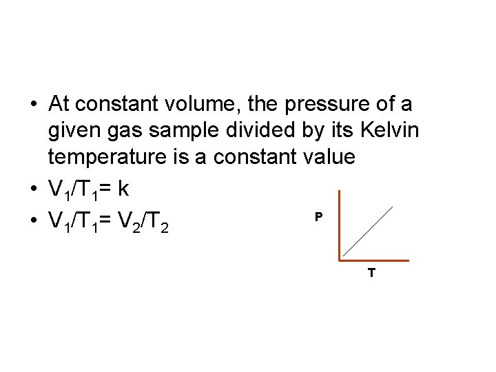  • At constant volume, the pressure of a given gas sample divided by