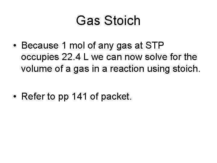 Gas Stoich • Because 1 mol of any gas at STP occupies 22. 4