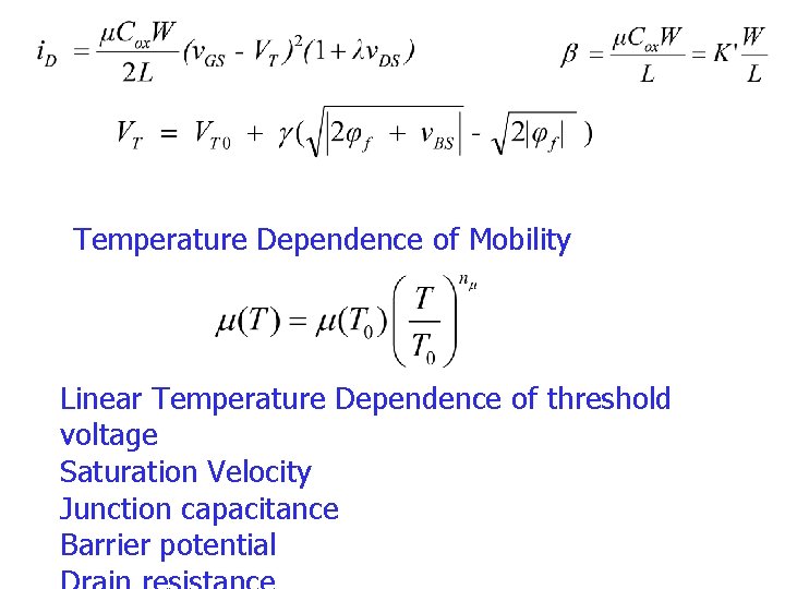 Temperature Dependence of Mobility Linear Temperature Dependence of threshold voltage Saturation Velocity Junction capacitance