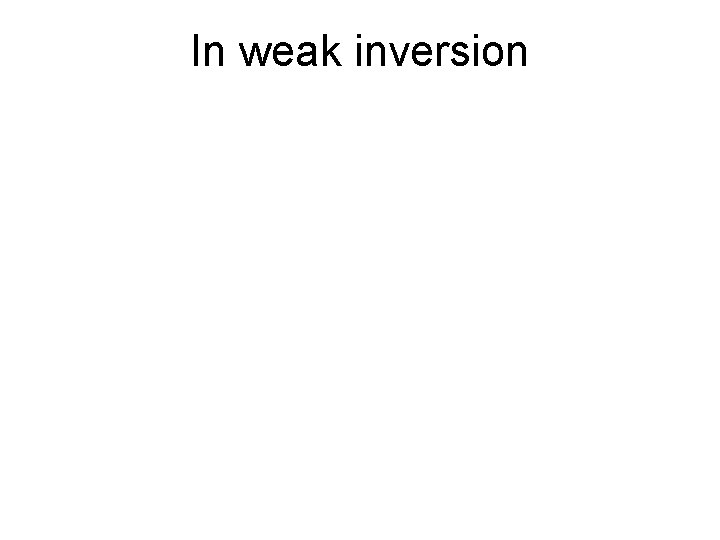 In weak inversion 