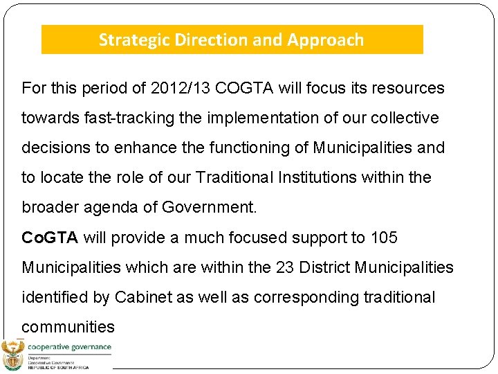 Strategic Direction and Approach For this period of 2012/13 COGTA will focus its resources
