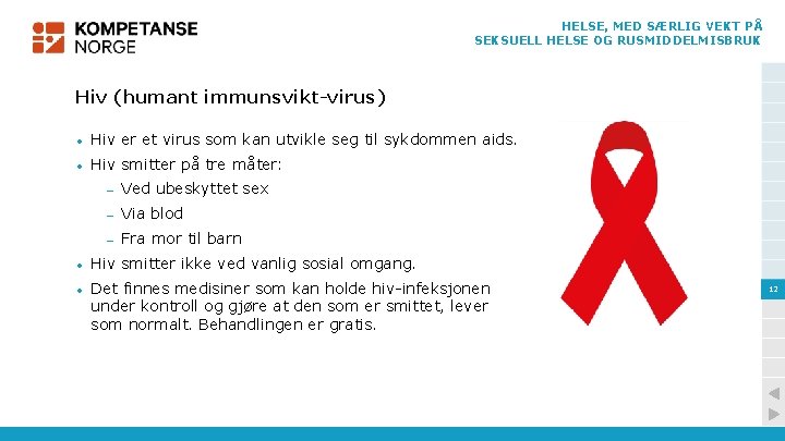 HELSE, MED SÆRLIG VEKT PÅ SEKSUELL HELSE OG RUSMIDDELMISBRUK Hiv (humant immunsvikt-virus) • Hiv