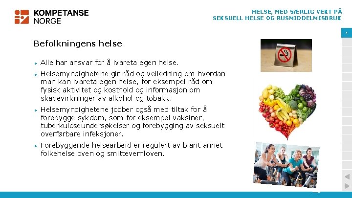 HELSE, MED SÆRLIG VEKT PÅ SEKSUELL HELSE OG RUSMIDDELMISBRUK 1 Befolkningens helse • Alle