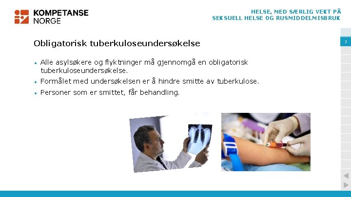 HELSE, MED SÆRLIG VEKT PÅ SEKSUELL HELSE OG RUSMIDDELMISBRUK Obligatorisk tuberkuloseundersøkelse • Alle asylsøkere