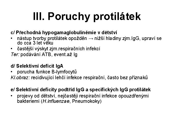 III. Poruchy protilátek c/ Přechodná hypogamaglobulinémie v dětství • nástup tvorby protilátek opožděn →