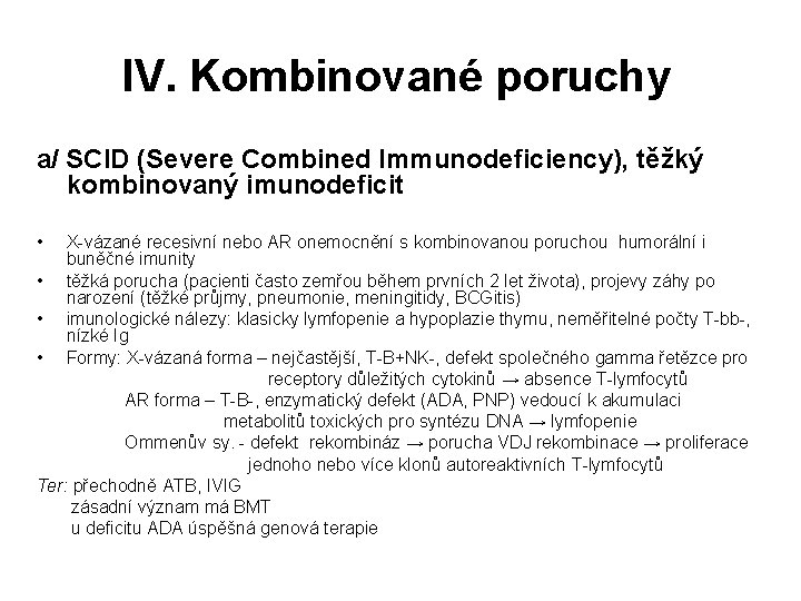 IV. Kombinované poruchy a/ SCID (Severe Combined Immunodeficiency), těžký kombinovaný imunodeficit • X-vázané recesivní