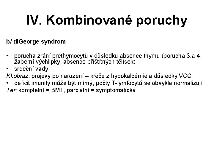 IV. Kombinované poruchy b/ di. George syndrom • porucha zrání prethymocytů v důsledku absence