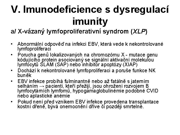 V. Imunodeficience s dysregulací imunity a/ X-vázaný lymfoproliferativní syndrom (XLP) • Abnormální odpověď na