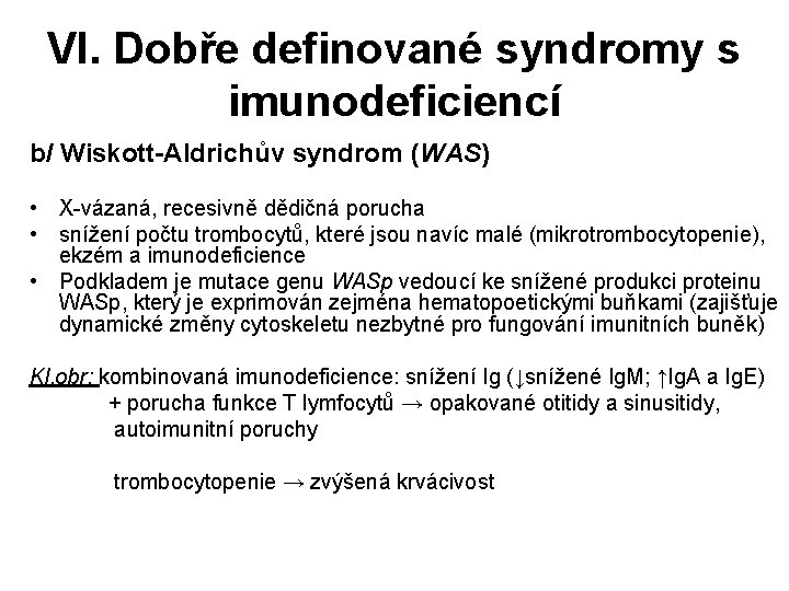 VI. Dobře definované syndromy s imunodeficiencí b/ Wiskott-Aldrichův syndrom (WAS) • X-vázaná, recesivně dědičná