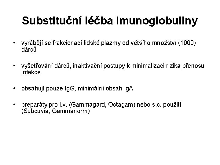 Substituční léčba imunoglobuliny • vyrábějí se frakcionací lidské plazmy od většího množství (1000) dárců
