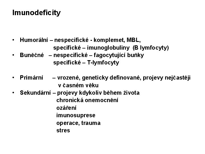 Imunodeficity • Humorální – nespecifické - komplemet, MBL, specifické – imunoglobuliny (B lymfocyty) •