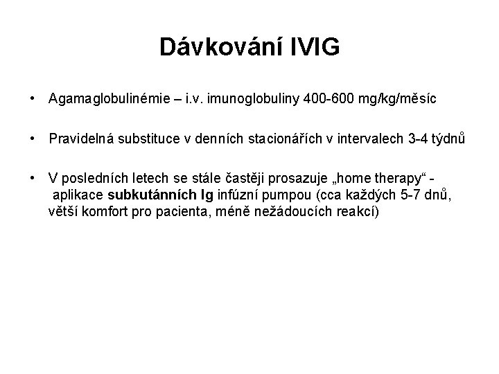 Dávkování IVIG • Agamaglobulinémie – i. v. imunoglobuliny 400 -600 mg/kg/měsíc • Pravidelná substituce