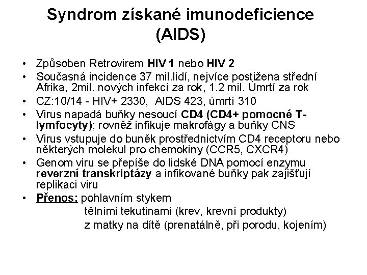 Syndrom získané imunodeficience (AIDS) • Způsoben Retrovirem HIV 1 nebo HIV 2 • Současná