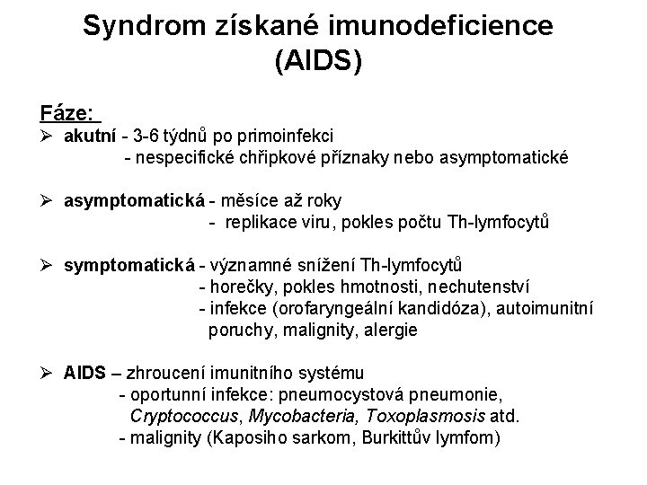 Syndrom získané imunodeficience (AIDS) Fáze: Ø akutní - 3 -6 týdnů po primoinfekci -