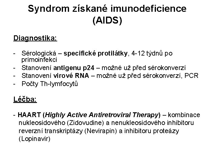 Syndrom získané imunodeficience (AIDS) Diagnostika: - Sérologická – specifické protilátky, 4 -12 týdnů po