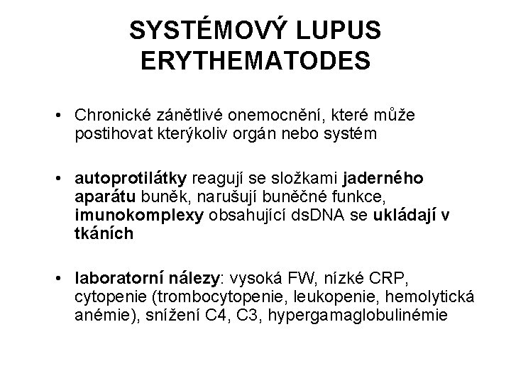 SYSTÉMOVÝ LUPUS ERYTHEMATODES • Chronické zánětlivé onemocnění, které může postihovat kterýkoliv orgán nebo systém